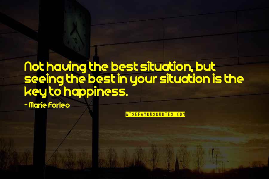 Teekles Quotes By Marie Forleo: Not having the best situation, but seeing the