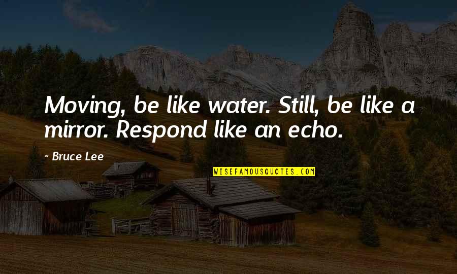 Teele Square Quotes By Bruce Lee: Moving, be like water. Still, be like a