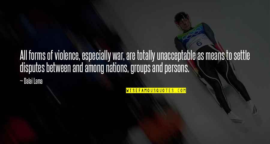 Teelent Quotes By Dalai Lama: All forms of violence, especially war, are totally Teelent Quotes By Dalai Lama: All forms of violence, especially war, are totally