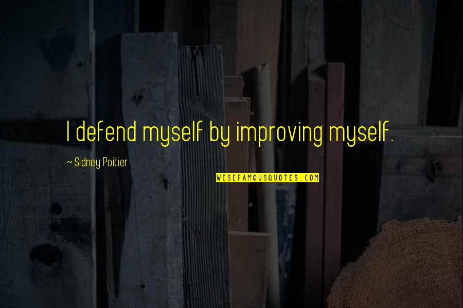 Teelucksingh Furniture Quotes By Sidney Poitier: I defend myself by improving myself. Teelucksingh Furniture Quotes By Sidney Poitier: I defend myself by improving myself.