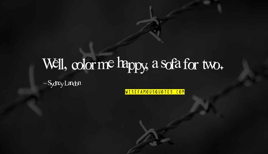 Teelucksingh Furniture Quotes By Sydney Landon: Well, color me happy, a sofa for two. Teelucksingh Furniture Quotes By Sydney Landon: Well, color me happy, a sofa for two.