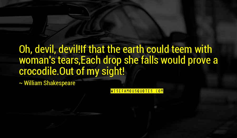 Teem'd Quotes By William Shakespeare: Oh, devil, devil!If that the earth could teem