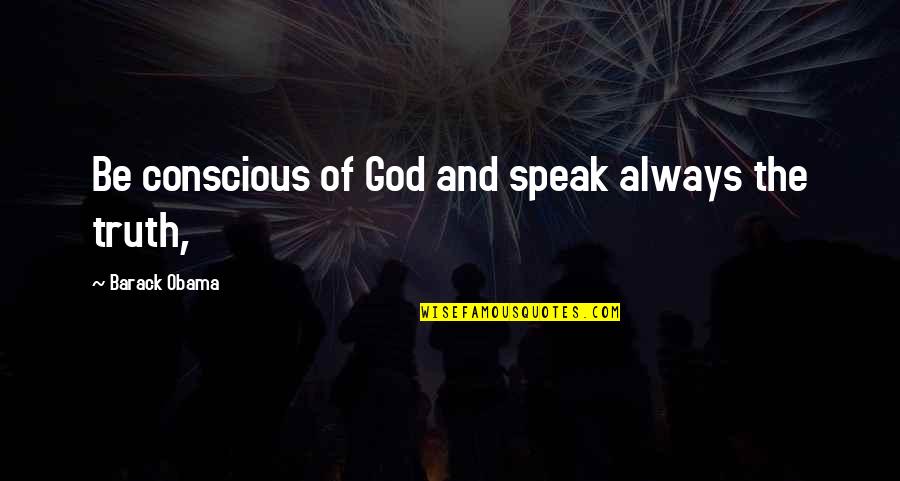 Teeming Crossword Quotes By Barack Obama: Be conscious of God and speak always the