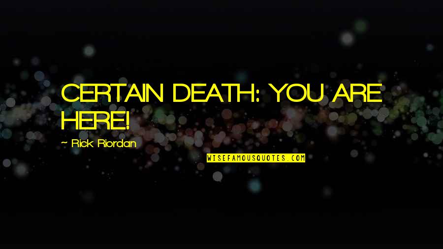 Teemo Omega Squad Quotes By Rick Riordan: CERTAIN DEATH: YOU ARE HERE! Teemo Omega Squad Quotes By Rick Riordan: CERTAIN DEATH: YOU ARE HERE!