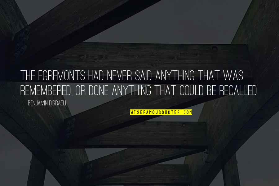 Teems Quotes By Benjamin Disraeli: The Egremonts had never said anything that was