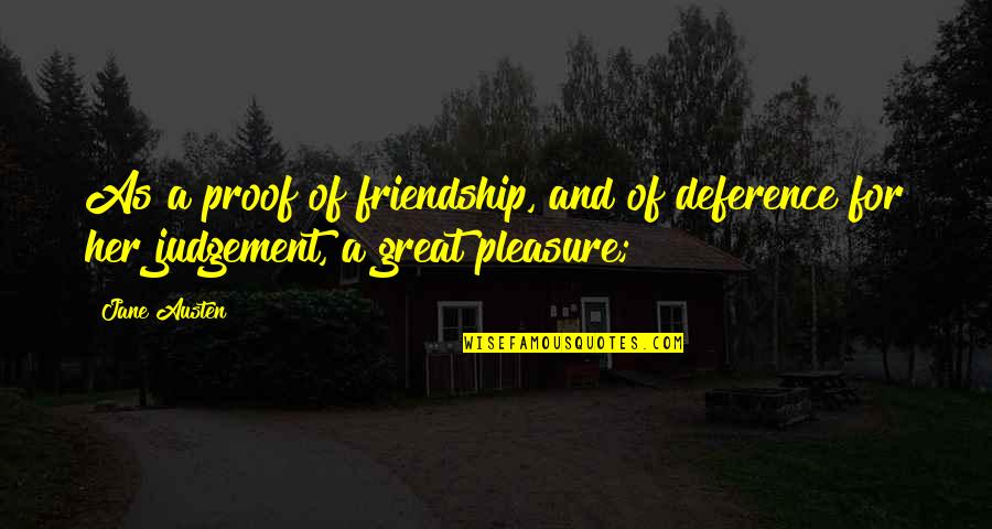 Teems Quotes By Jane Austen: As a proof of friendship, and of deference