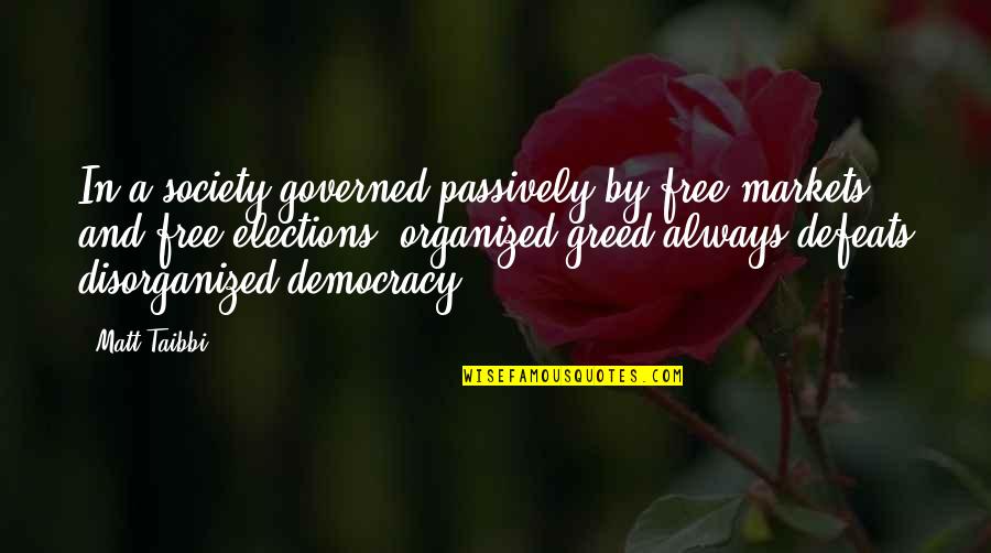 Teems Quotes By Matt Taibbi: In a society governed passively by free markets