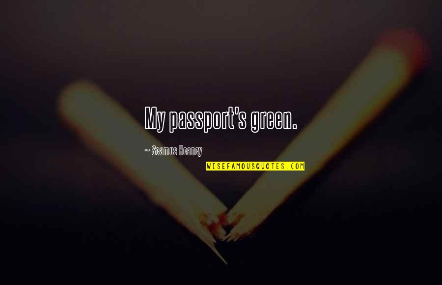 Teems Quotes By Seamus Heaney: My passport's green.