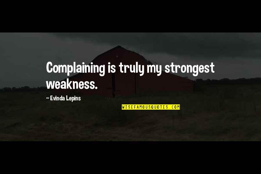 Teemu Sel Nne Quotes By Evinda Lepins: Complaining is truly my strongest weakness.