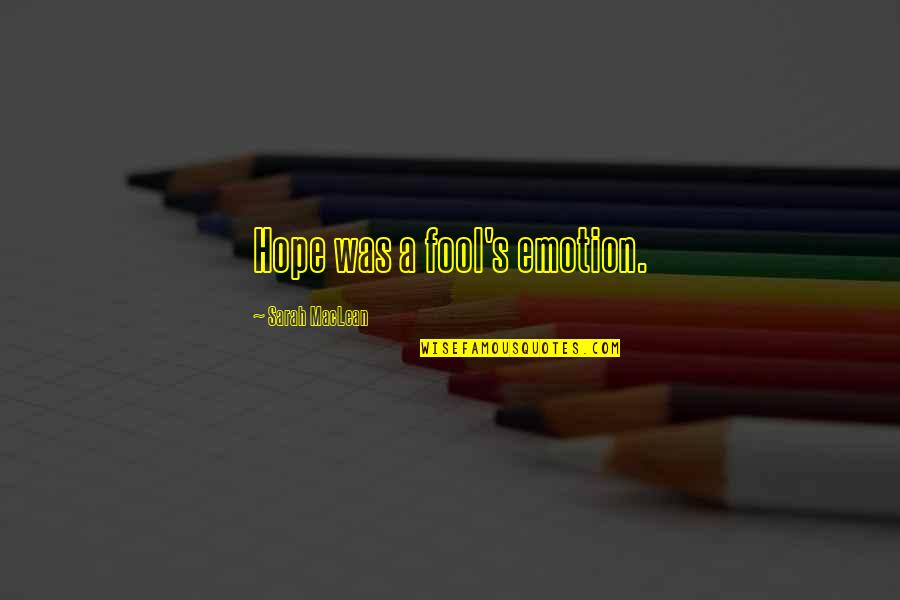 Teemu Sel Nne Quotes By Sarah MacLean: Hope was a fool's emotion.