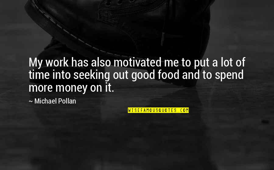 Teemu Selanne Quotes By Michael Pollan: My work has also motivated me to put Teemu Selanne Quotes By Michael Pollan: My work has also motivated me to put
