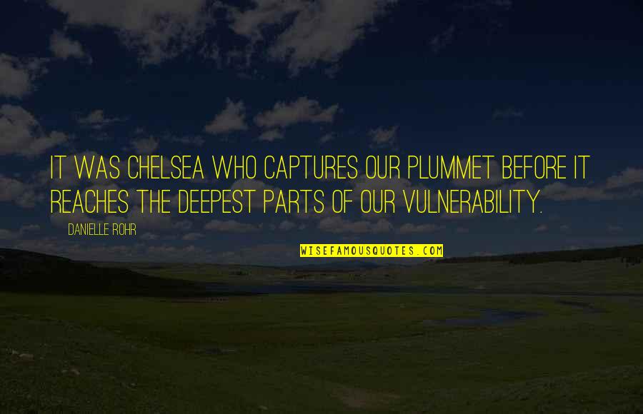 Teen Depression Quotes By Danielle Rohr: It was Chelsea who captures our plummet before