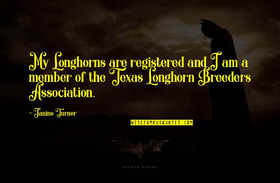 Teen Depression Quotes By Janine Turner: My Longhorns are registered and I am a