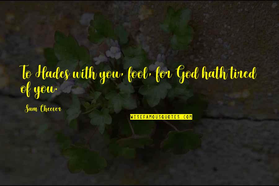 Teen Depression Quotes By Sam Cheever: To Hades with you, fool, for God hath