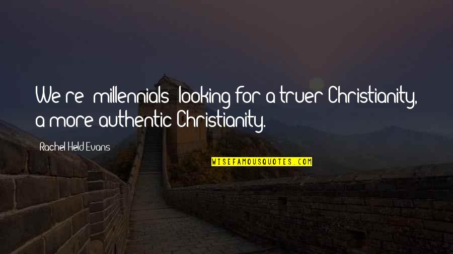 Teen Laws Quotes By Rachel Held Evans: We're (millennials) looking for a truer Christianity, a