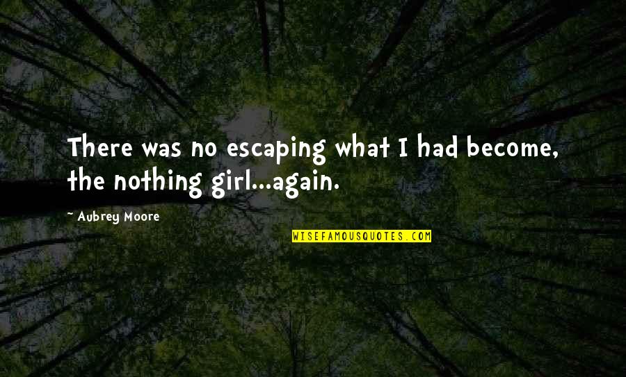 Teen Life Quotes By Aubrey Moore: There was no escaping what I had become,