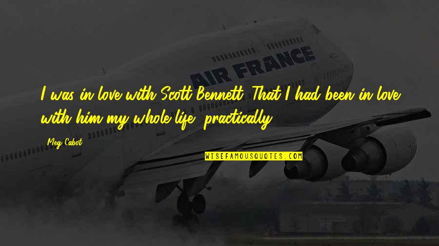 Teen Life Quotes By Meg Cabot: I was in love with Scott Bennett. That