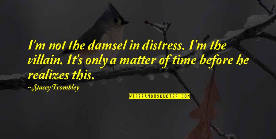Teen Romance Quotes By Stacey Trombley: I'm not the damsel in distress. I'm the
