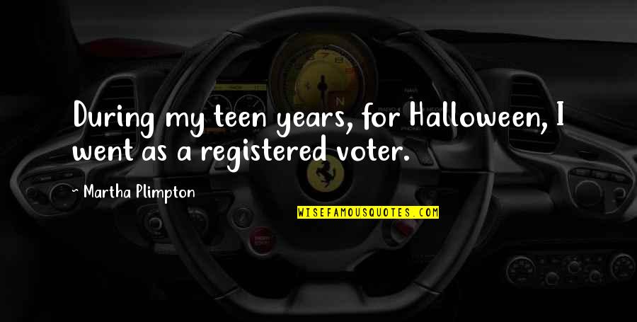 Teen Years Quotes By Martha Plimpton: During my teen years, for Halloween, I went