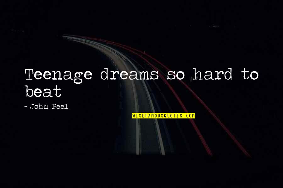 Teenage Dreams Quotes By John Peel: Teenage dreams so hard to beat