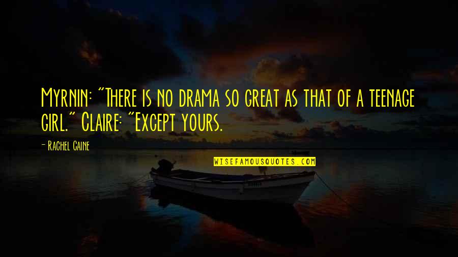 Teenage Girl Drama Quotes By Rachel Caine: Myrnin: "There is no drama so great as