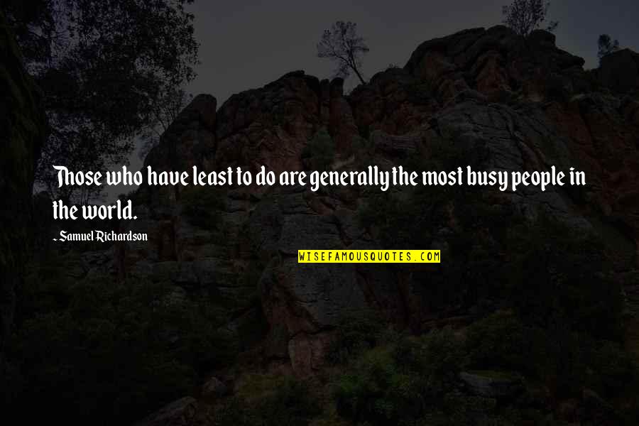 Teenage Girl Friendships Quotes By Samuel Richardson: Those who have least to do are generally