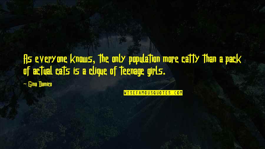 Teenage Girls Quotes By Gina Damico: As everyone knows, the only population more catty