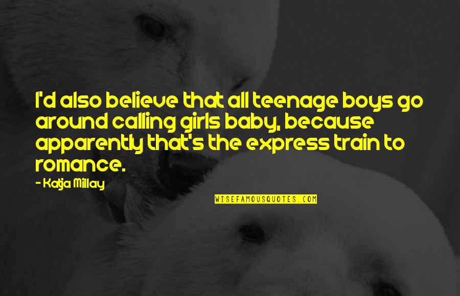 Teenage Girls Quotes By Katja Millay: I'd also believe that all teenage boys go