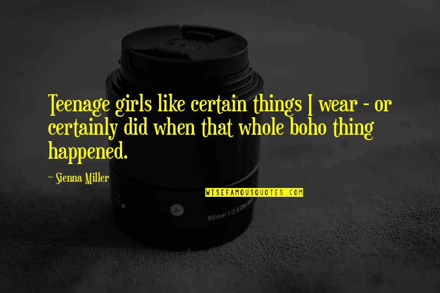 Teenage Girls Quotes By Sienna Miller: Teenage girls like certain things I wear -
