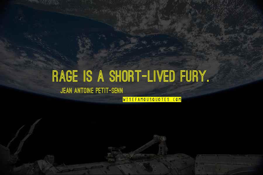 Teenage Life Funny Quotes By Jean Antoine Petit-Senn: Rage is a short-lived fury.
