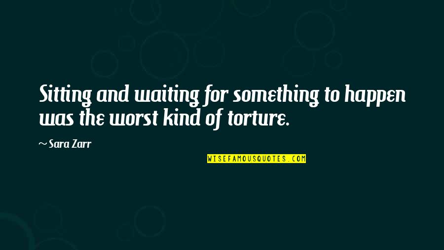 Teenage Love Funny Quotes By Sara Zarr: Sitting and waiting for something to happen was