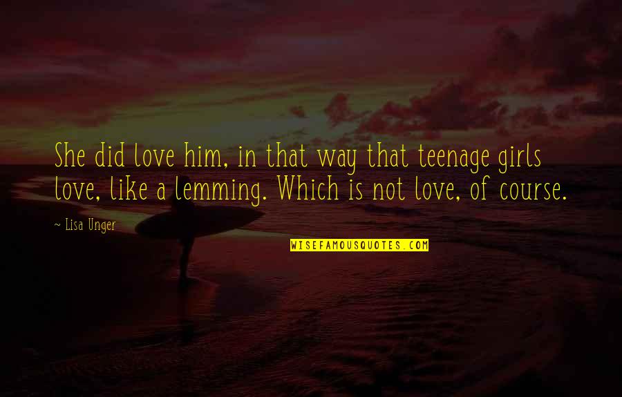 Teenage Love Quotes By Lisa Unger: She did love him, in that way that