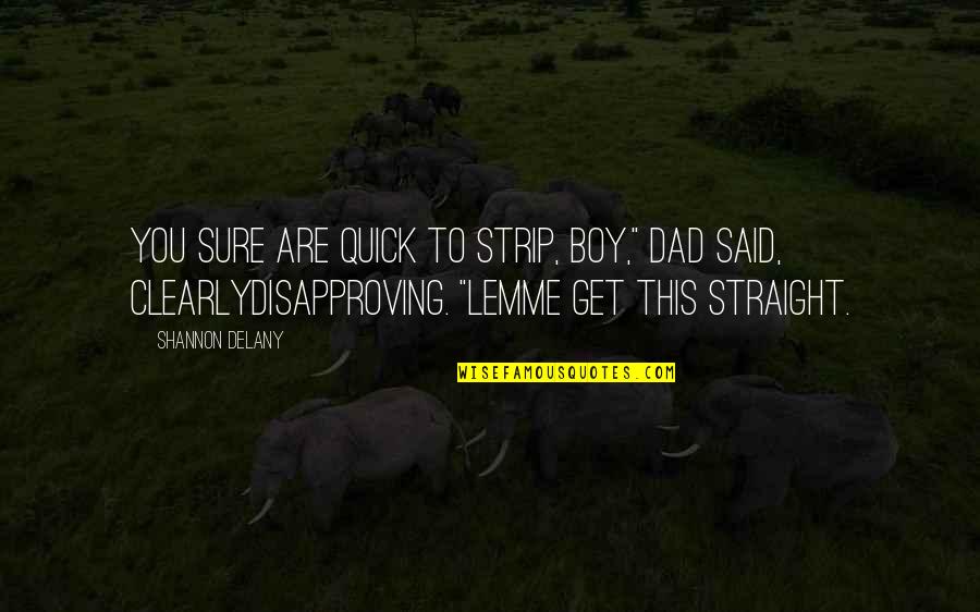 Teenage Love Quotes By Shannon Delany: You sure are quick to strip, boy," Dad