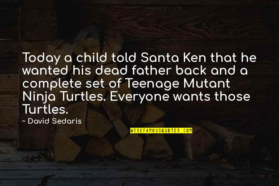 Teenage Mutant Ninja Quotes By David Sedaris: Today a child told Santa Ken that he