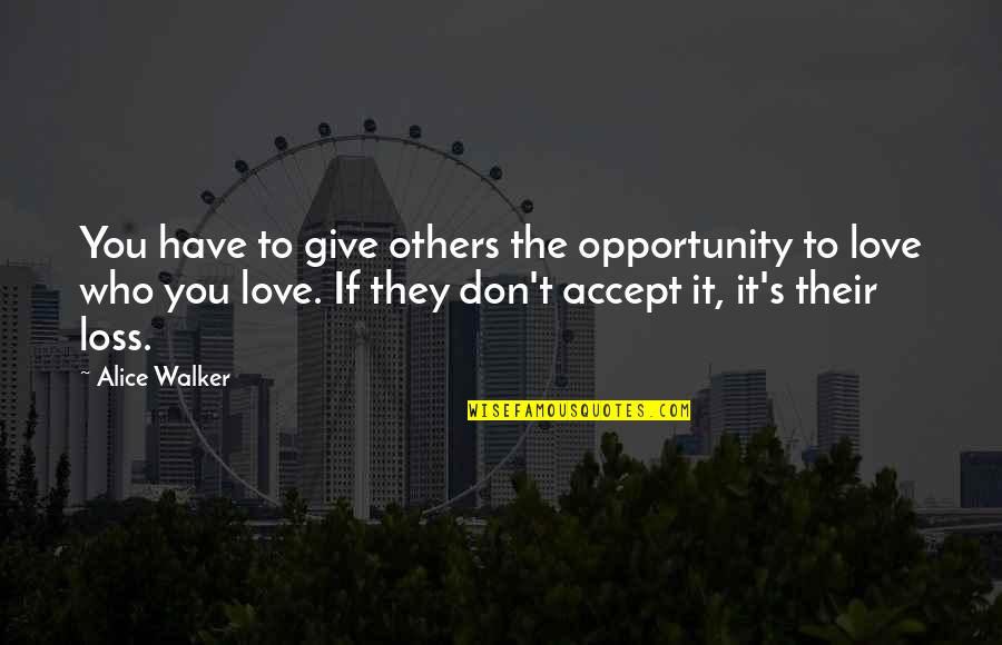 Teenage Mutant Ninja Turtles Quotes By Alice Walker: You have to give others the opportunity to Teenage Mutant Ninja Turtles Quotes By Alice Walker: You have to give others the opportunity to