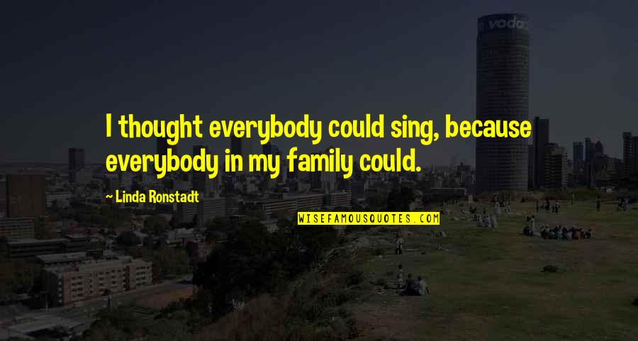 Teenage Mutant Ninja Turtles Quotes By Linda Ronstadt: I thought everybody could sing, because everybody in