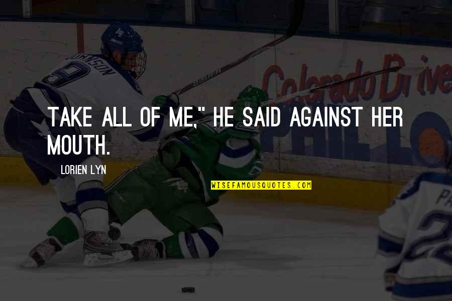 Teenage Ninja Turtles Quotes By Lorien Lyn: Take all of me," he said against her