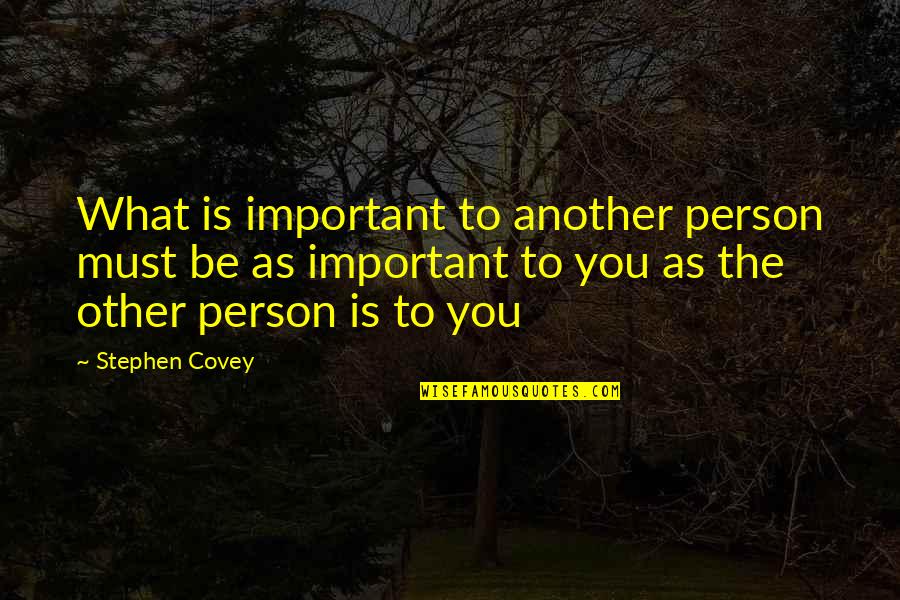 Teenage Pressure Quotes By Stephen Covey: What is important to another person must be