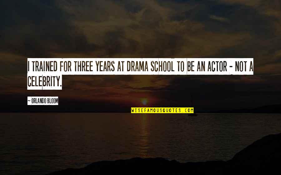 Teenage Relationship Problem Quotes By Orlando Bloom: I trained for three years at drama school