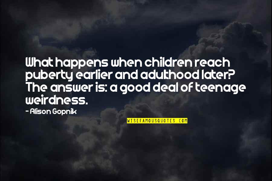 Teenage To Adulthood Quotes By Alison Gopnik: What happens when children reach puberty earlier and