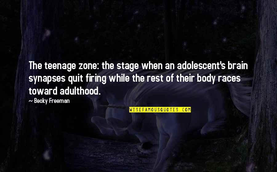 Teenage To Adulthood Quotes By Becky Freeman: The teenage zone: the stage when an adolescent's