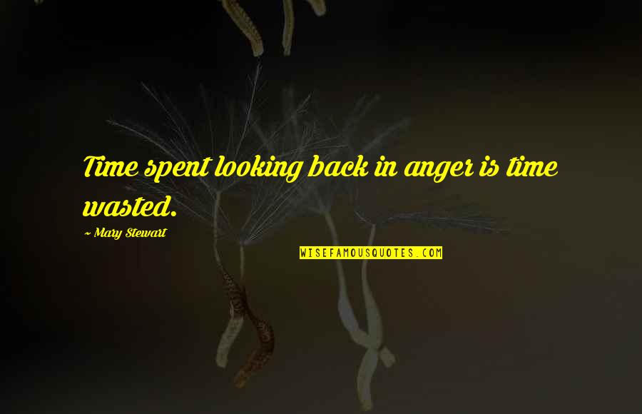 Teenage To Adulthood Quotes By Mary Stewart: Time spent looking back in anger is time