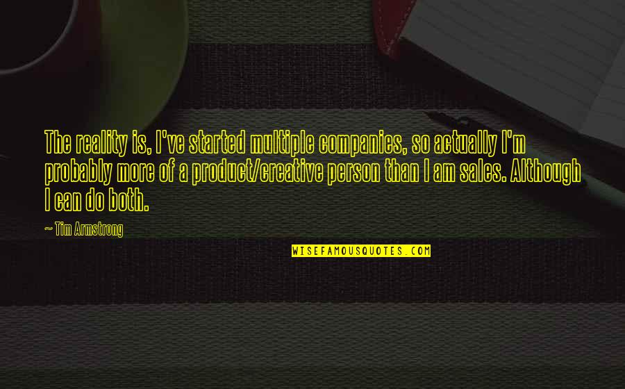 Teenage To Adulthood Quotes By Tim Armstrong: The reality is, I've started multiple companies, so