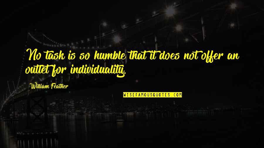 Teenager Posts Quotes By William Feather: No task is so humble that it does