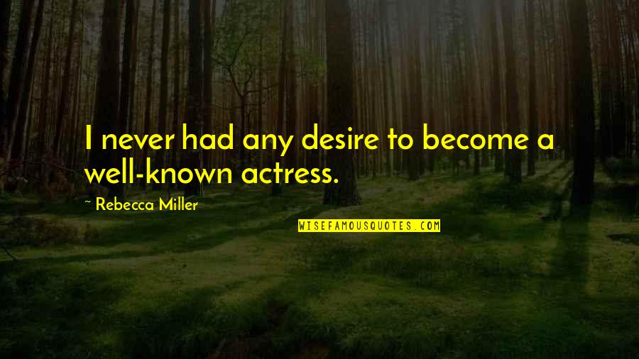 Teenager Relate Quotes By Rebecca Miller: I never had any desire to become a