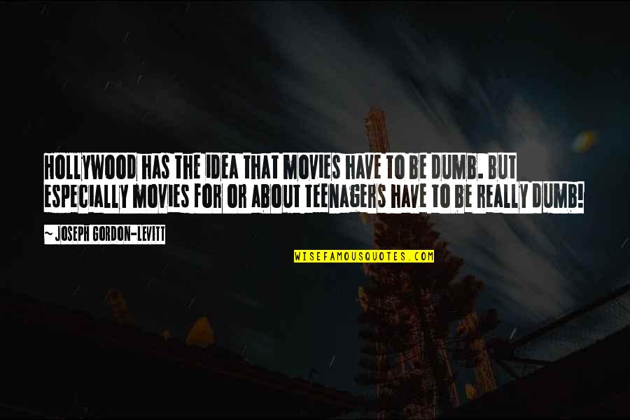 Teenagers Quotes By Joseph Gordon-Levitt: Hollywood has the idea that movies have to