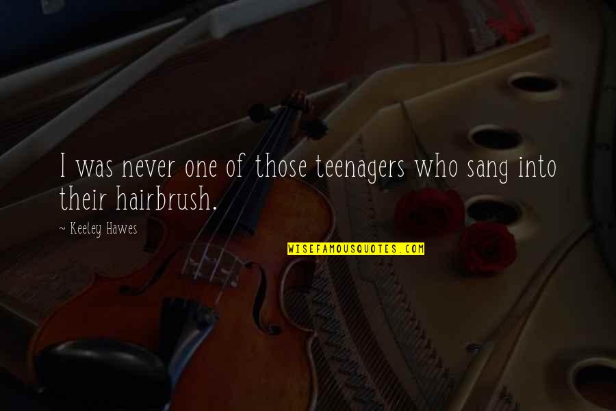 Teenagers Quotes By Keeley Hawes: I was never one of those teenagers who