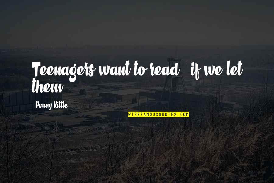Teenagers Quotes By Penny Kittle: Teenagers want to read - if we let