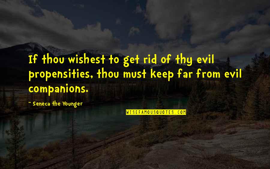 Teeniest Quotes By Seneca The Younger: If thou wishest to get rid of thy