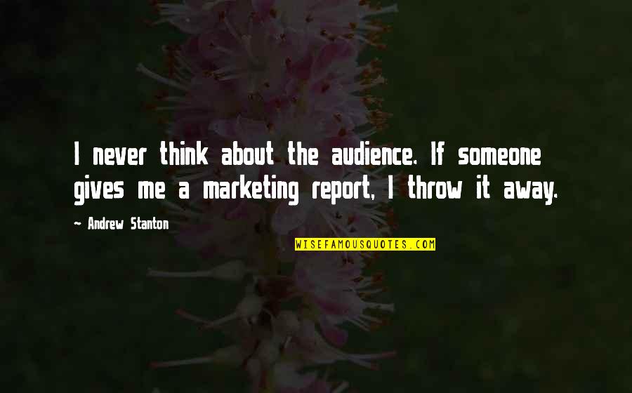 Teenth In Drugs Quotes By Andrew Stanton: I never think about the audience. If someone